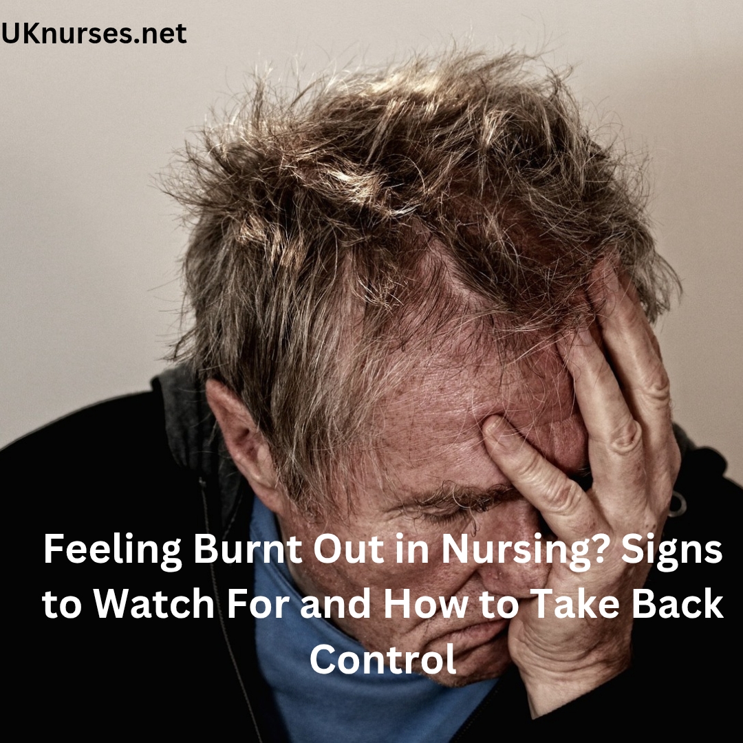 Feeling Burnt Out in Nursing? Signs to Watch For and How to Take Back Control